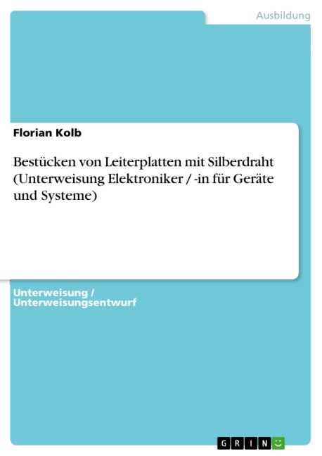 Bestücken von Leiterplatten mit Silberdraht (Unterweisung Elektroniker / -in für Geräte und Systeme) - Florian Kolb