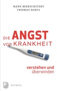Cover-Bild zum Titel 'Die Angst vor Krankheit verstehen und überwinden' von 'Thomas Hartl, Hans Morschitzky'