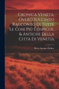 Cover-Bild zum Titel 'Cronica Veneta, Overo Succinto Racconto Di Tutte Le Cose Più Cospicue, & Antiche Della Città Di Venetia' von 'Pietro Antonio Pacifico'