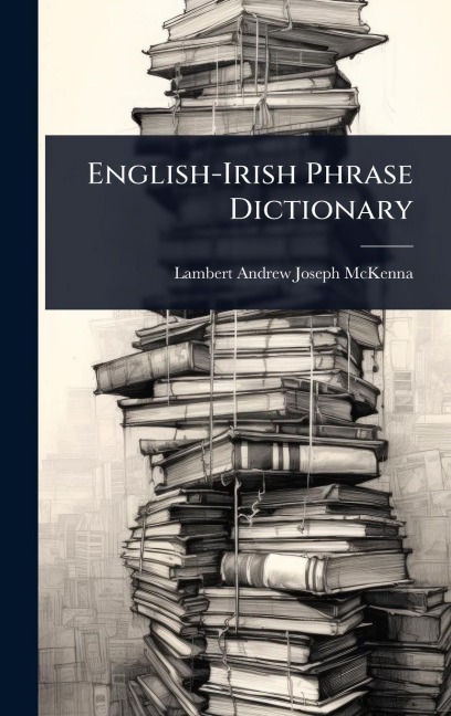 English-Irish Phrase Dictionary - Lambert Andrew Joseph McKenna