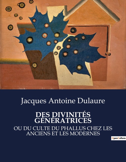 DES DIVINITÉS GÉNÉRATRICES - Jacques Antoine Dulaure
