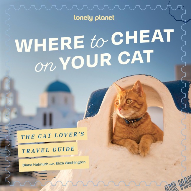 Lonely Planet Where to Cheat on Your Cat: The Cat Lover's Travel Guide - 