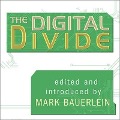 The Digital Divide: Writings for and Against Facebook, Youtube, Texting, and the Age of Social Networking - Various Authors, Mark Bauerlein