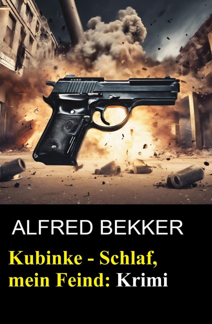 Kubinke - Schlaf, mein Feind: Krimi - Alfred Bekker