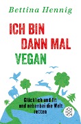 Ich bin dann mal vegan - Bettina Hennig