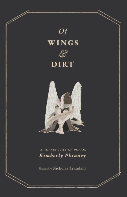 Of Wings and Dirt - Kimberly Phinney