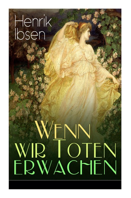 Wenn wir Toten erwachen - Henrik Ibsen, Christian Morgenstern