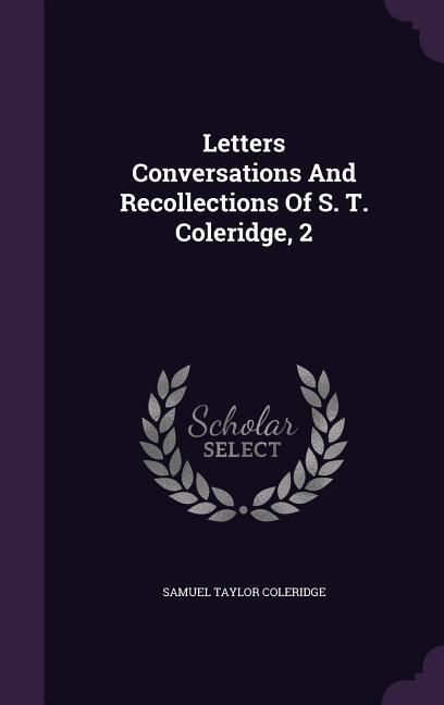 Letters Conversations And Recollections Of S. T. Coleridge, 2 - Samuel Taylor Coleridge