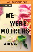 We Were Mothers - Katie Sise