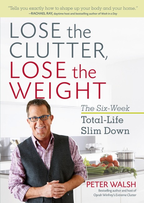 Lose the Clutter, Lose the Weight - Peter Walsh