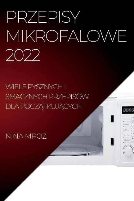 PRZEPISY MIKROFALOWE 2022 - Nina Mroz
