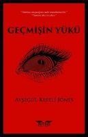 Gecmisin Yükü - Aysegül Kefeli Jones