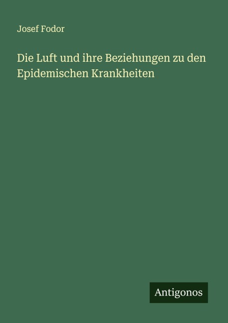 Die Luft und ihre Beziehungen zu den Epidemischen Krankheiten - Josef Fodor