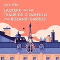 Cover-Bild zum Titel 'Lacroix und der traurige Champion von Roland-Garros' von 'Alex Lépic'