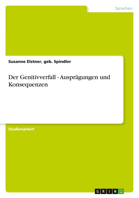 Der Genitivverfall - Ausprägungen und Konsequenzen - Geb. Spindler Elstner