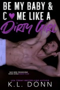 Cover-Bild zum Titel 'Be My Baby & C*me Like A Dirty Girl (Bad Men Possessing Good Girls, #4)' von 'Kl Donn'