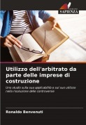 Cover-Bild zum Titel 'Utilizzo dell'arbitrato da parte delle imprese di costruzione' von 'Ronaldo Benvenuti'
