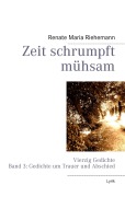 Cover-Bild zum Titel 'Zeit schrumpft mühsam' von 'Renate Maria Riehemann'