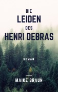 Die Leiden des Henri Debras - Maike Braun