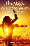 Cover-Bild zum Titel 'The Magic of Detachment: How to Let Go of Other People and their Problems' von 'Lyn Kelley'