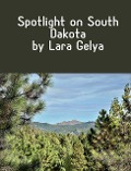 Cover-Bild zum Titel 'Spotlight on South Dakota' von 'Lara Gelya'