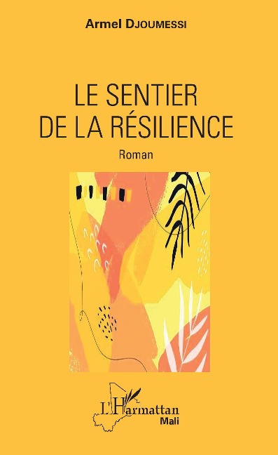 Le sentier de la résilience. Roman - Armel Djoumessi