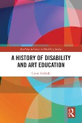 Cover-Bild zum Titel 'A History of Disability and Art Education' von 'Claire Penketh'