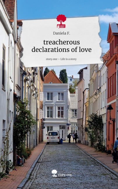 treacherous declarations of love. Life is a Story - story.one - Daniela F.