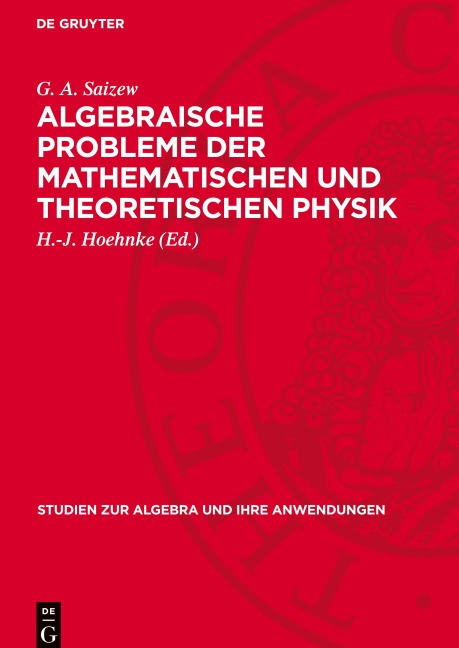Algebraische Probleme der Mathematischen und Theoretischen Physik - G. A. Saizew