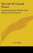 Cover-Bild zum Titel 'The Life Of Conrad Weiser' von 'C. Z. Weiser'