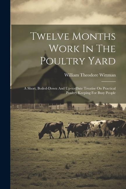 Twelve Months Work In The Poultry Yard - William Theodore Wittman