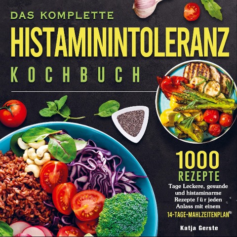 Das komplette Histaminintoleranz Kochbuch - Katja Gerste