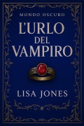Cover-Bild zum Titel 'L'urlo del Vampiro (Serie Mondo Oscuro, #0)' von 'Lisa Jones'
