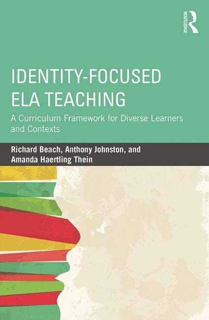 Identity-Focused ELA Teaching - Richard Beach, Amanda Haertling Thein, Anthony Johnston