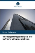Cover-Bild zum Titel 'Verzögerungsanalyse bei Infrastrukturprojekten' von 'Souva Majumder'