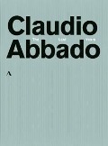 Claudio Abbado-The Last Years - Claudio/Lucerne Festival Orchestra Abbado