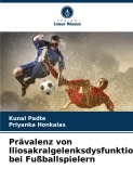 Cover-Bild zum Titel 'Prävalenz von Iliosakralgelenksdysfunktionen bei Fußballspielern' von 'Kunal Padte, Priyanka Honkalas'