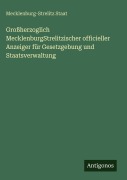 Cover-Bild zum Titel 'Großherzoglich MecklenburgStrelitzischer officieller Anzeiger für Gesetzgebung und Staatsverwaltung' von 'Mecklenburg-Strelitz Staat'