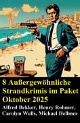 Cover-Bild zum Titel '8 Außergewöhnliche Strandkrimis im Paket Oktober 2025' von 'Alfred Bekker, Henry Rohmer, Michael Hellmer, Carolyn Wells'