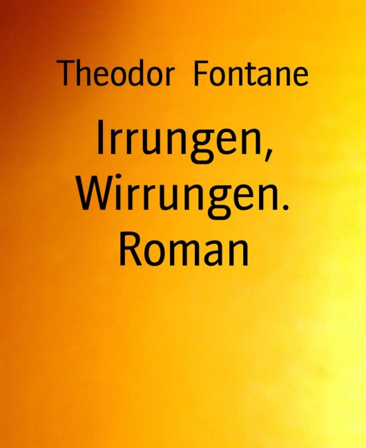 Irrungen, Wirrungen. Roman - Theodor Fontane