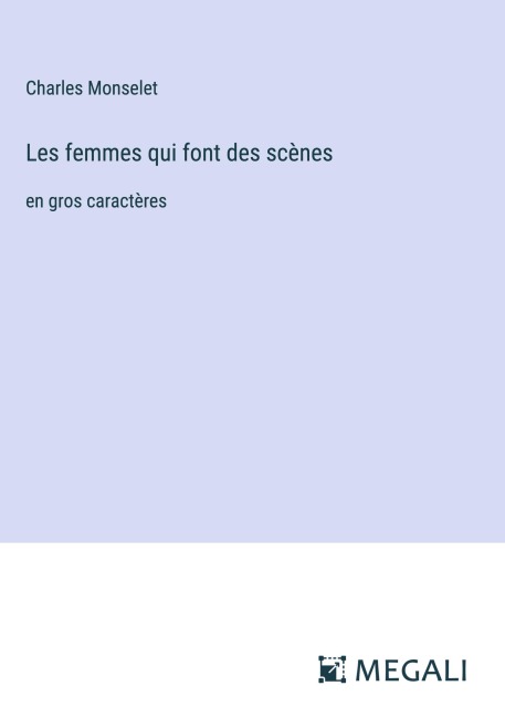 Les femmes qui font des scènes - Charles Monselet