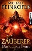 Cover-Bild zum Titel 'Die Zauberer. Das dunkle Feuer' von 'Michael Peinkofer'