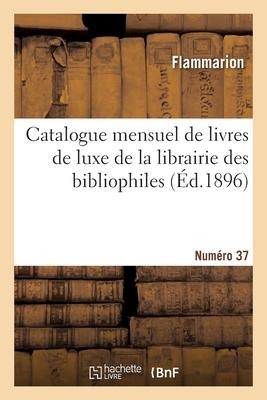 Catalogue mensuel de livres de luxe de la librairie des bibliophiles. Numéro 37 - Flammarion