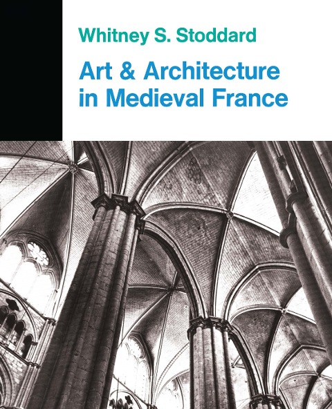 Art And Architecture In Medieval France - Whitney S. Stoddard