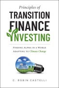 Cover-Bild zum Titel 'Principles of Transition Finance Investing' von 'C. Robin Castelli'