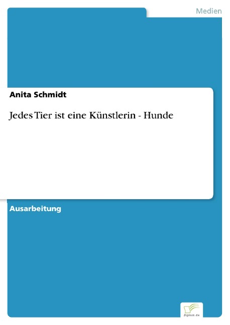Jedes Tier ist eine Künstlerin - Hunde - Anita Schmidt