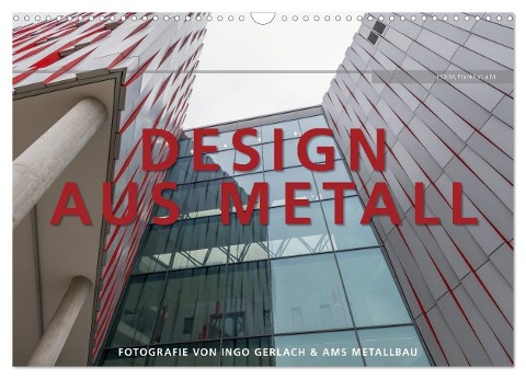 Design aus Metall. Fotografie von Ingo Gerlach und AMS Metallbau (Wandkalender 2024 DIN A3 quer), CALVENDO Monatskalender - Ingo Gerlach