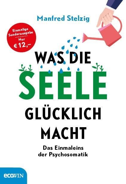 Was die Seele glücklich macht - Manfred Stelzig