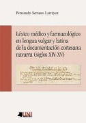 Cover-Bild zum Titel 'Léxico médico y farmacológico en lengua vulgar y latina de la documentación cortesana navarra, siglos XIV-XV' von 'Fernando Serrano Larráyoz'