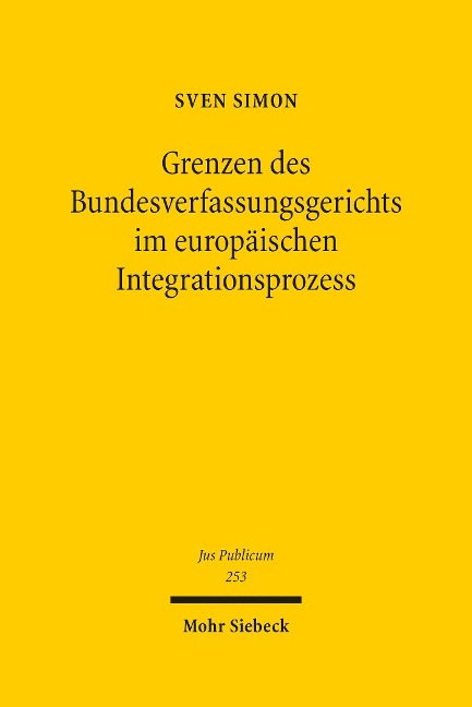 Grenzen des Bundesverfassungsgerichts im europäischen Integrationsprozess - Sven Simon